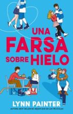 Una farsa sobre hielo, de Lynn Painter | portada del libro