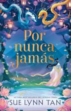 Por nunca jamás, de Sue Lynn Tan | portada del libro