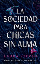 La sociedad para chicas sin alma, de Laura Steven | portada del libro