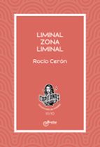 Liminal zona liminal, de ROCIO CERON | portada del libro