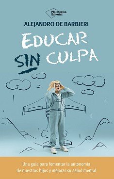 EDUCAR SIN CULPA, de DE BARBIERI, ALEJANDRO | portada del libro