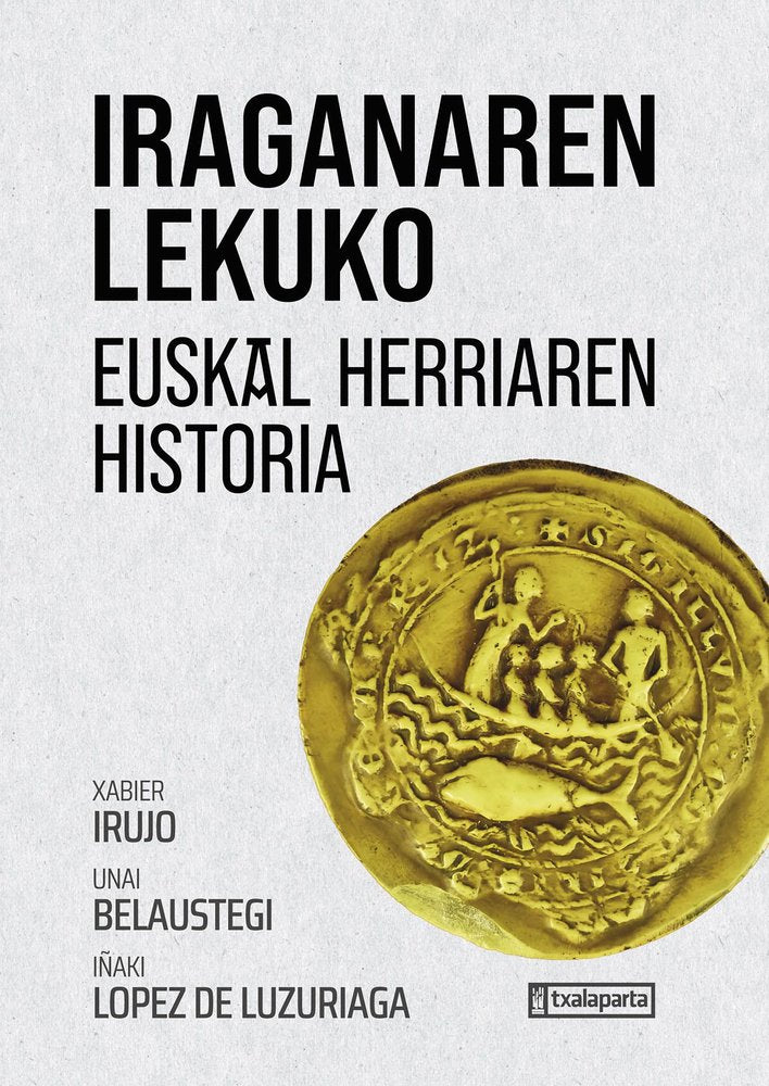 IRAGANAREN LEKUKO: EUSKAL HERRIAREN HISTORIA, de IRUJO AMETZAGA, XABIER | portada del libro