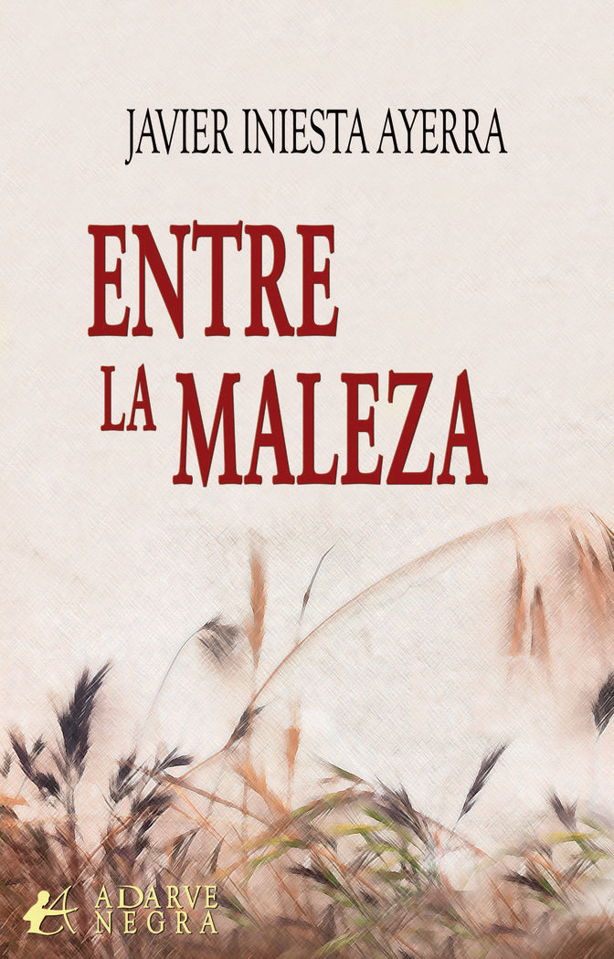 Entre la maleza, de Iniesta Ayerra, Javier | portada del libro