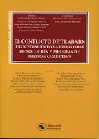 El conflicto de trabajo. Procedimientos auto?nomos de solucio?n y medidas de presio?n colectiva, de Varios autores | portada