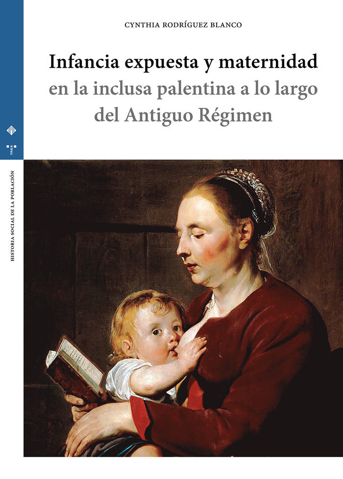 INFANCIA EXPUESTA Y MATERNIDAD EN LA INCLUSA PALENTINA A LO, de Rodríguez Blanco, Cynthia | portada del libro