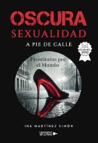 Oscura sexualidad a pie de calle, de INA MARTINEZ SIMON | portada del libro
