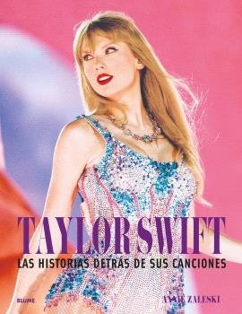 TAYLOR SWIFT. HISTORIA DESTRAS DE SUS CANCIONES, de ANNIE ZALESKI | portada del libro