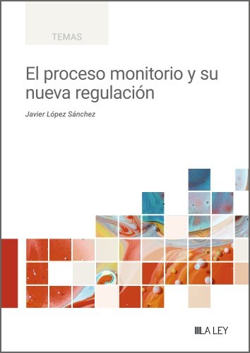 EL PROCESO MONITORIO Y SU NUEVA REGULACION, de LOPEZ SANCHEZ, JAVIER | portada del libro