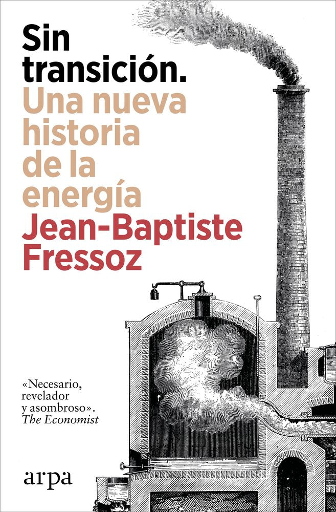 SIN TRANSICION. UNA NUEVA HISTORIA DE LA ENERGIA, de FRESSOZ, JEAN-BAPTISTE | portada del libro
