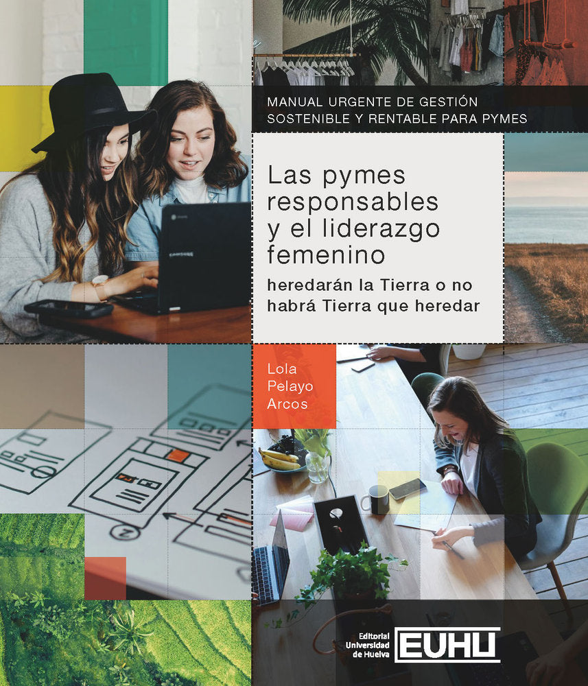 LAS PYMES RESPONSABLES Y EL LIDERAZGO FEMENINO. HEREDARAN LA TIERRA O NO HABRA N, de PELAYO ARCOS, LOLA | portada del libro