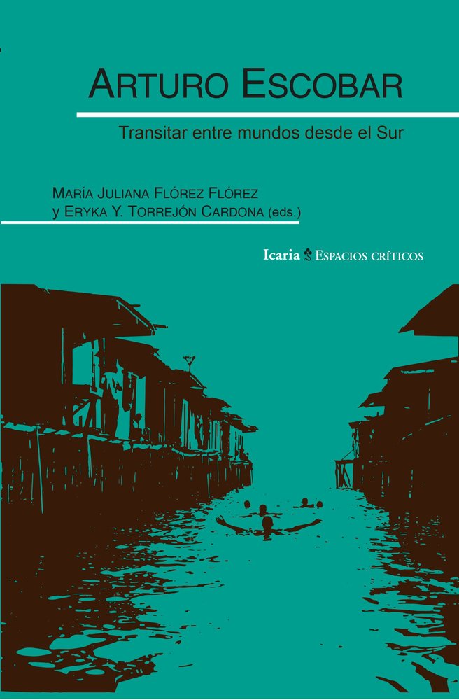Arturo Escobar. Transitar entre mundos desde el Sur | portada del libro