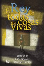EL REY DE TODAS LAS COSAS VIVAS. LIBRO I, de Parra | portada del libro