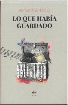 LO QUE HABIA GUARDADO, de GONZALEZ, ALFREDO | portada del libro
