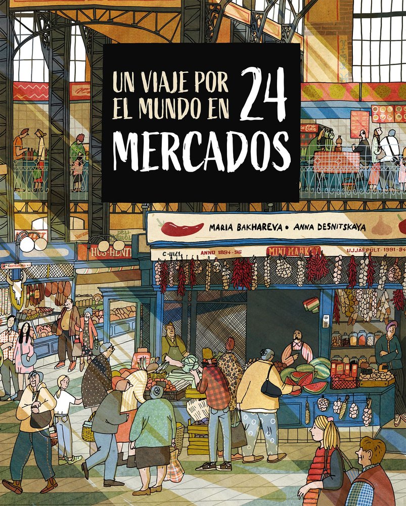 UN VIAJE POR EL MUNDO EN 24 MERCADOS, de BAKHAREVA, MARIA | portada del libro