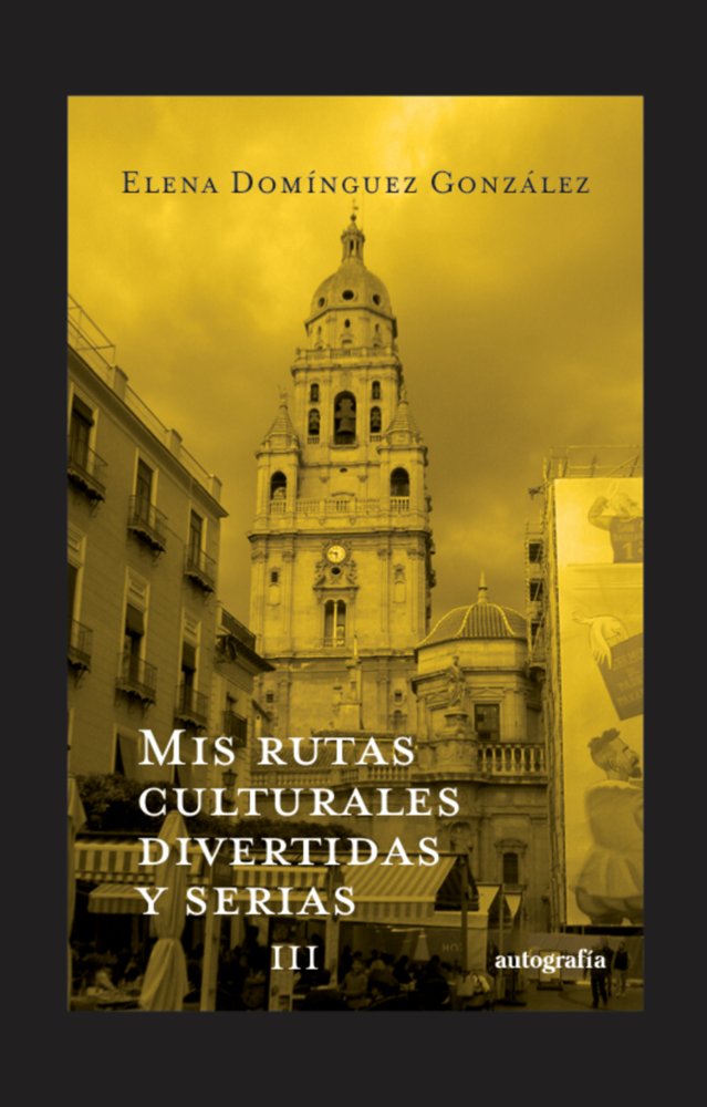 Mis rutas culturales divertidas y serias III, de Domínguez González, Elena | portada del libro