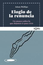 ELOGIO DE LA RENUNCIA, de Adam Phillips | portada del libro