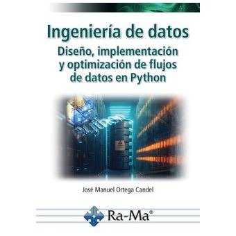 INGENIERIA DE DATOS. DISEÑO, IMPLEMENTACION Y OPTIMIZACION DE FLUJOS DE DATOS EN, de JOSE MANUEL ORTEGA CANDEL | portada del