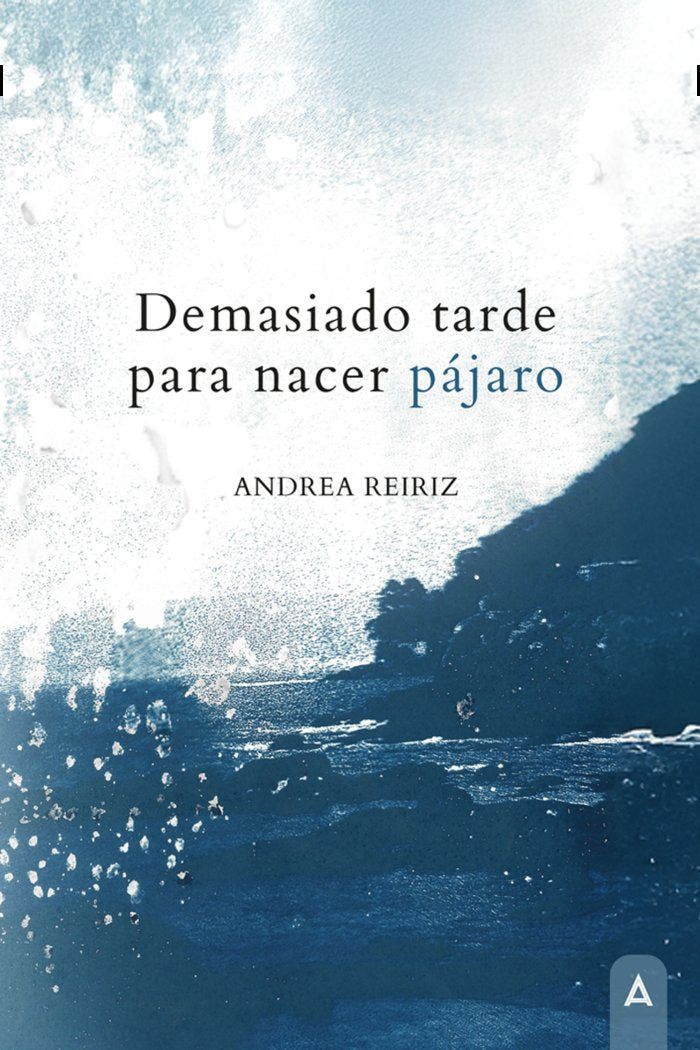 Demasiado tarde para nacer pájaro, de , Reiriz, Andrea | portada del libro
