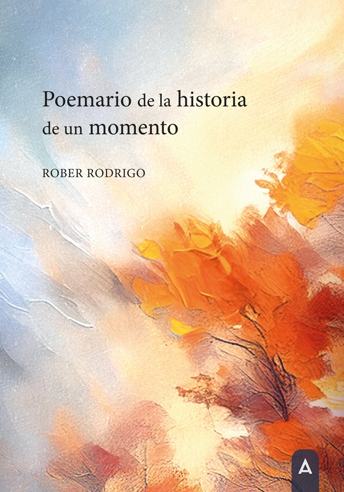 Poemario de la historia de un momento, de , Rodrigo, Rober | portada del libro