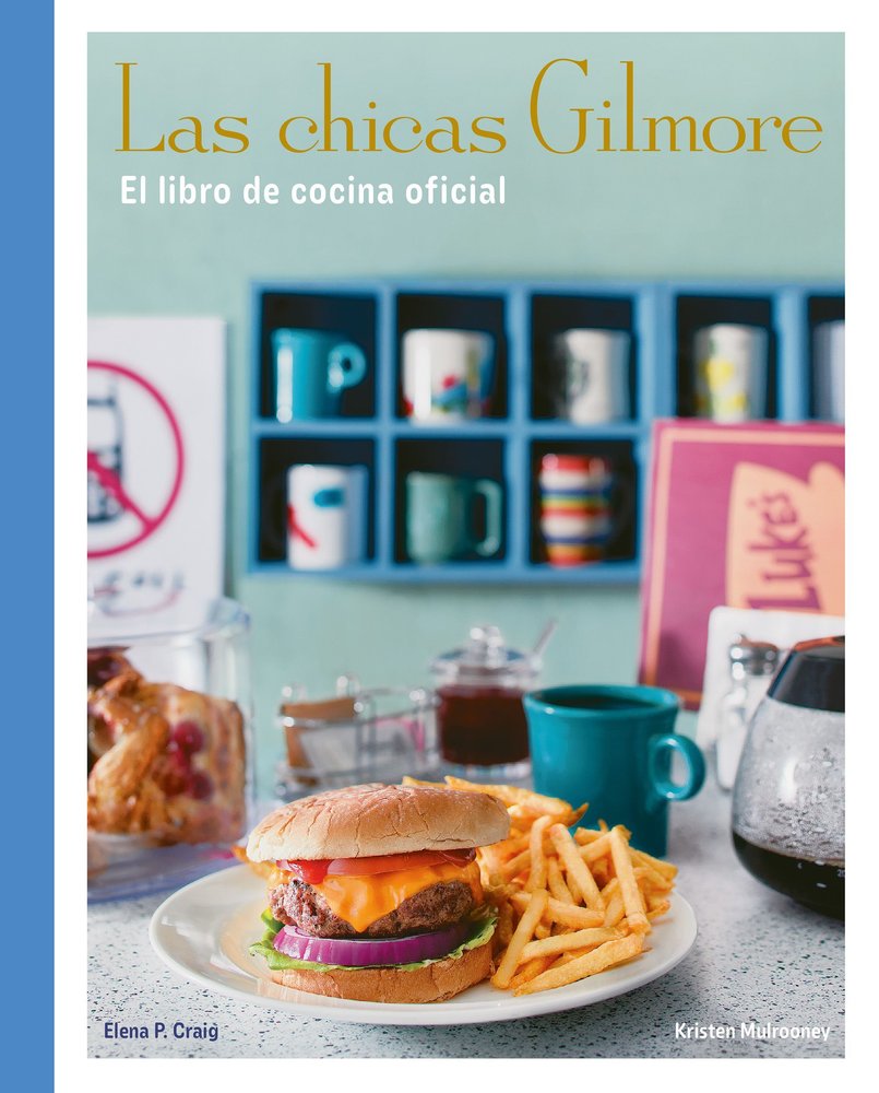 LAS CHICAS GILMORE. EL LIBRO DE COCINA OFICIAL, de CRAIG, ELENA P. | portada del libro