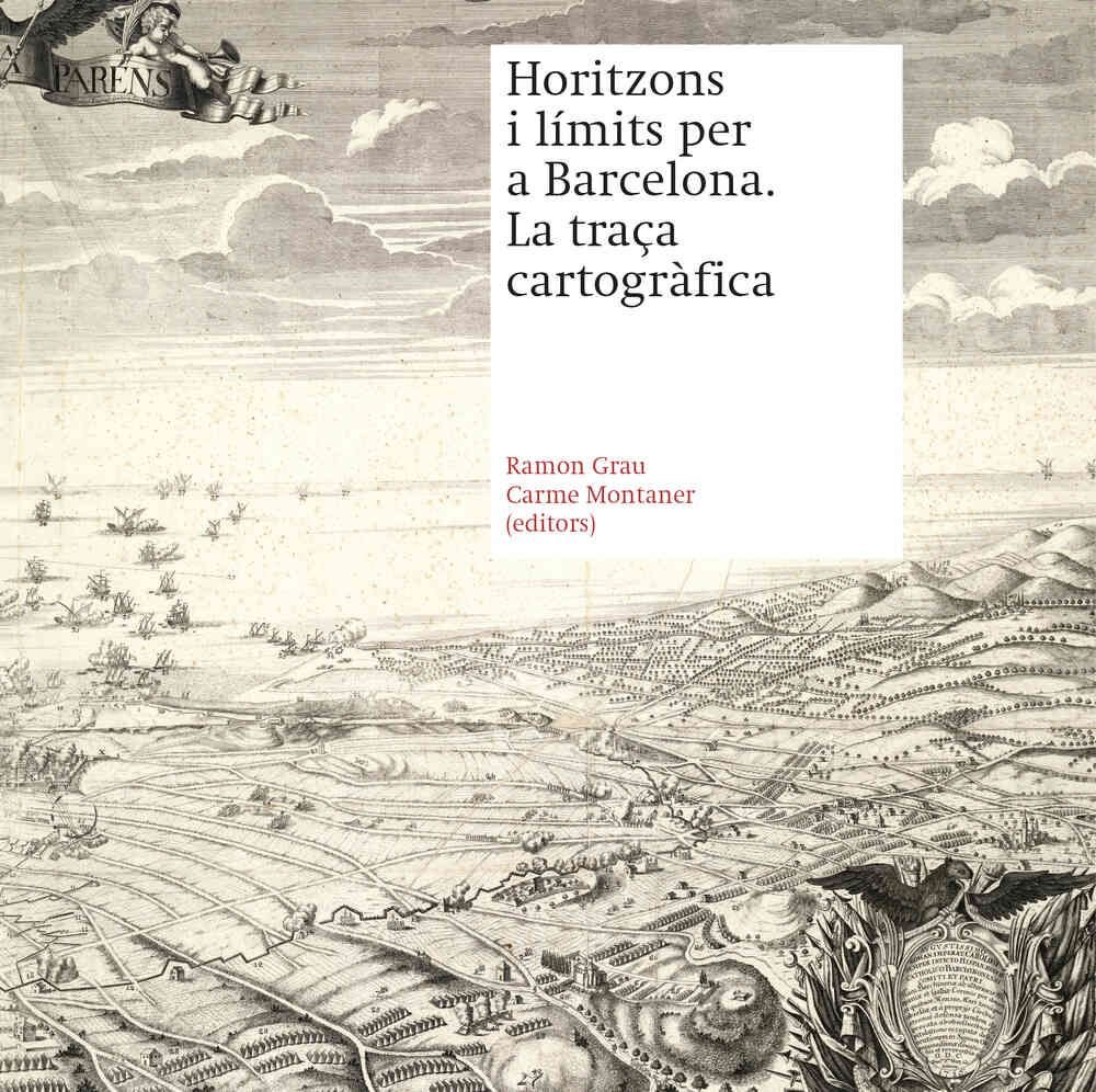 HORITZONS I LIMITS PER A BARCELONA. LA TRAÇA CARTOGRAFICA | portada del libro