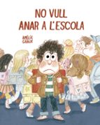 NO VULL ANAR A L脱SCOLA- CAT, de Amélie Graux | portada del libro