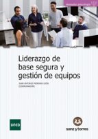 LIDERAZGO DE BASE SEGURA Y GESTION DE EQUIPOS, de JUAN ANTONIO MORIANO LEON | portada del libro