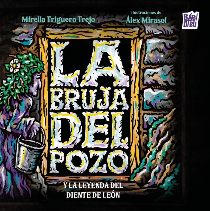 BRUJA DEL POZO Y LA LEYENDA DEL DIENTE DE LEON,LA, de TRIGUERO TREJO,MIRELLA | portada del libro
