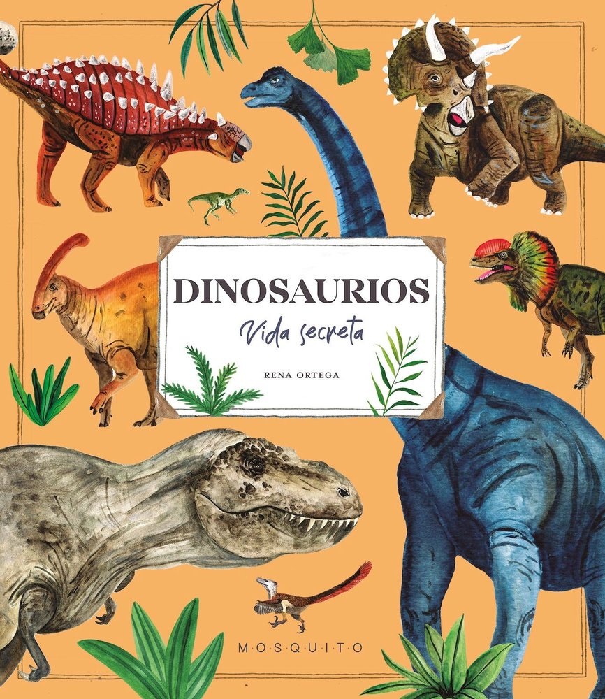 Dinosaurios. Vida secreta, de ORTEGA,RENA | portada del libro