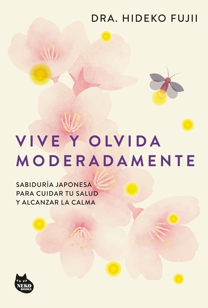 VIVE Y OLVIDA MODERADAMENTE, de DRA EIKO FUJII | portada del libro