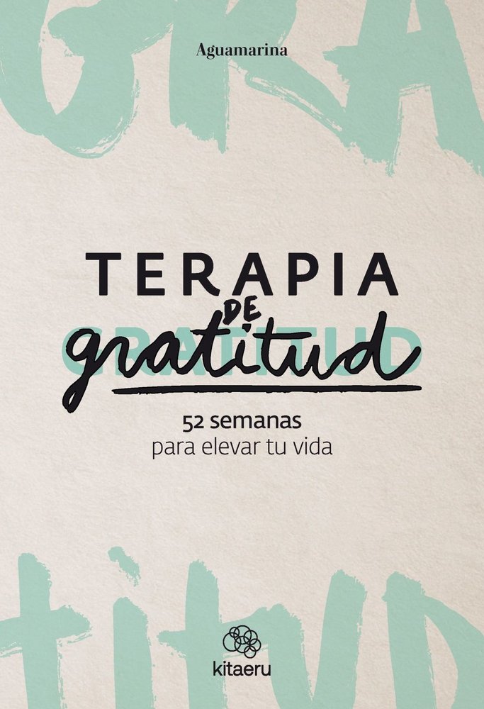 Terapia de gratitud. 52 semanas para elevar tu vida, de AGUAMARINA, AGUAMARINA | portada del libro