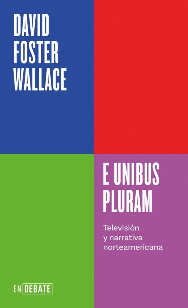 E UNIBUS PLURAM, de WALLACE, DAVID FOSTER | portada del libro