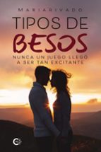 TIPOS DE BESOS. NUNCA UN JUEGO LLEGÓ A SER TAN EXCITANTE, de MARIARIVADO | portada del libro