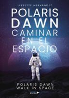 POLARIS DAWN CAMINAR EN EL ESPACIO, de LISSETTE HERNANDEZ | portada del libro