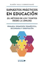 Supuestos Prácticos en Educación (El método de los 7 puntos desde la LOMLOE) Primaria, Pedagogía Terapéutica, Secundaria y Or