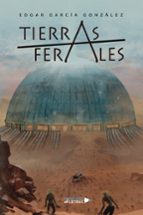 Tierras Ferales, de EDGAR GARCIA GONZALEZ | portada del libro
