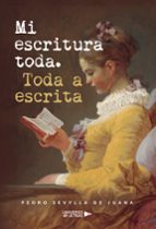 Mi escritura toda. Toda a escrita, de Pedro Sevylla De juana | portada del libro
