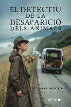 El Detectiu de la desaparició dels animals, de PEP JUAN ARROYO | portada del libro