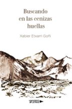 Buscando en las cenizas huellas, de XABIER ETXARRI GOÑI | portada del libro