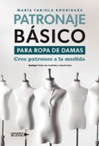 PATRONAJE BÁSICO PARA ROPA DE DAMAS, de MARIA FABIOLA RODRIGUEZ | portada del libro