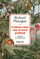 L'ESTRET CAM CAP AL NORD PROFUND (NOVA EDICIO) - CAT, de Richard Flanagan | portada del libro
