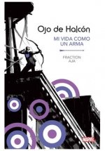ME14 OJO DE HALCON MI VIDA COMO UN ARMA, de DAVID AJA | portada del libro