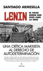LENIN. EL GRAN ERROR QUE HIZO CAER LA URSS, de Santiago Armesilla | portada del libro