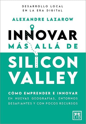 INNOVAR MAS ALLA DE SILICON VALLEY, de LAZAROW, ALEXANDRE | portada del libro