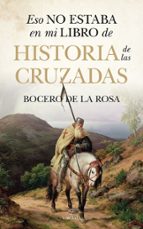 ESO NO ESTABA...HIST. DE LAS CRUZADAS, de FRANCISCO BOCERO DE LA ROSA | portada del libro