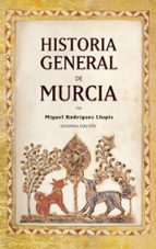 HISTORIA GENERAL DE MURCIA (N.E.), de MIGUEL RODRIGUEZ LLOPIS | portada del libro
