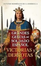 GRANDES GESTAS DEL SOLDADO ESPAムOL. VICTORIAS Y DERROTAS, de ANTONIO RODRIGUEZ DE LA BORBOLLA | portada del libro