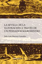 SEVILLA DE LA ILUSTRACIモN A TRAVノS DE UN PENSADOR MARCHENERO, LA, de Varios autores | portada del libro