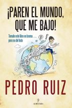 PAREN EL MUNDO, QUE ME BAJO!, de Pedro Ruiz | portada del libro