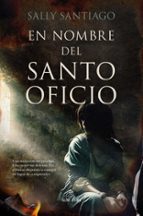 EN NOMBRE DEL SANTO OFICIO, de SALLY SANTIAGO | portada del libro